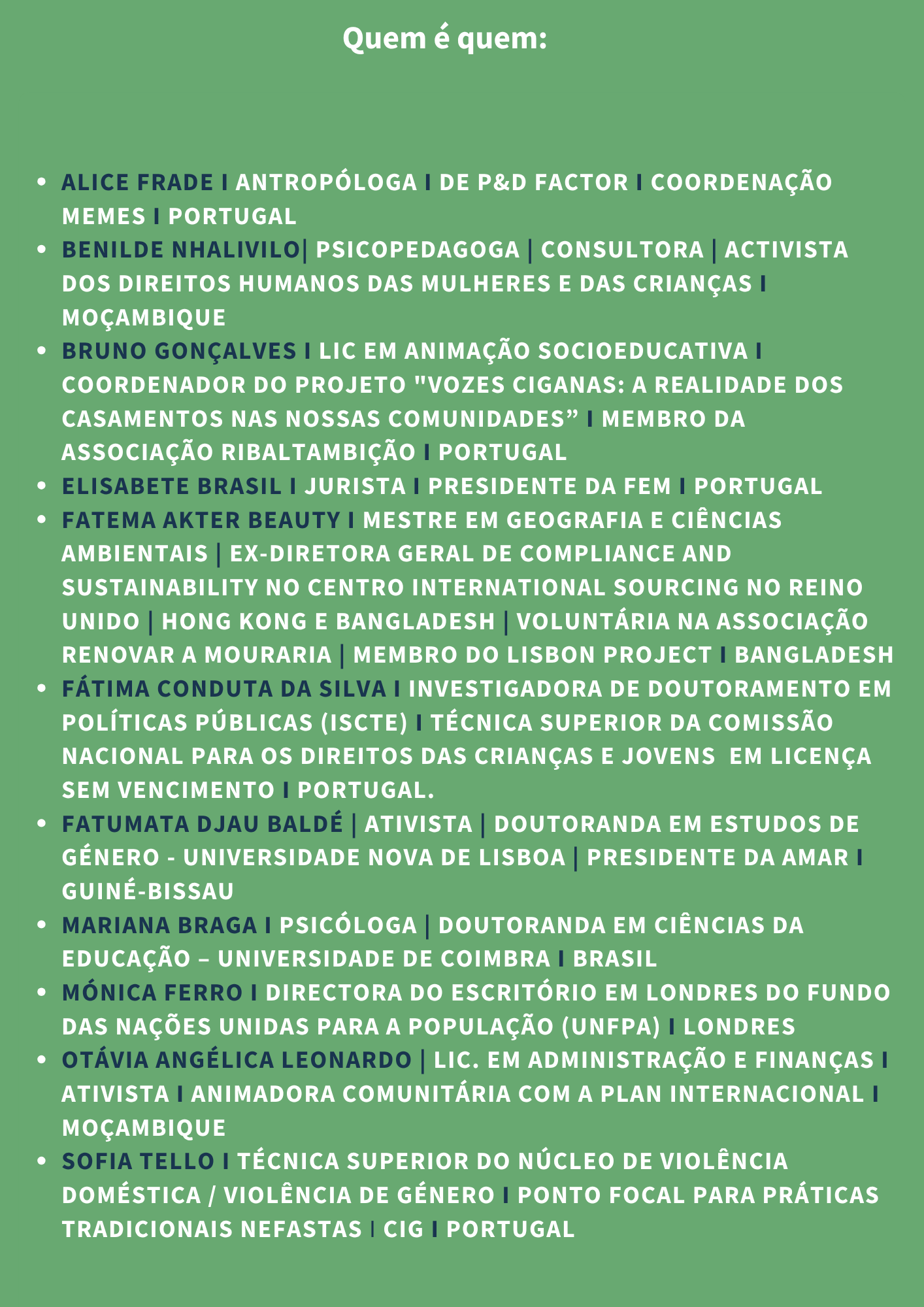 fem Feministas em Movimento Meninas e Mulheres Informar Sensibilizar Agir 30 JUN 10H - 12H (PORTUGAL) 1 Boas vindas, Elisabete Brasil Notas de Abertura, Sofia Tello, CIG* Bangladesh, Fatema Akter Beauty Perguntas e Respostas, Alice Frade Comentários, Fátima Conduta da Silva 14H ÀS 16:30 (PORTUGAL) 2 Brasil, Mariana Braga Guiné-Bissau, Fatumata Djau Baldé Perguntas e Respostas, Alice Frade Comentários, Fátima Conduta da Silva