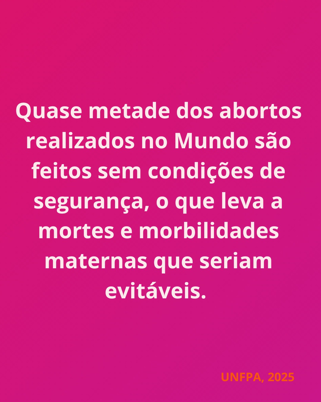 Quase metada dos abortos realizados no Mundo são feitos sem condições de segurança, o que leva a mortes e morbilidades maternas que seriam evitáveis