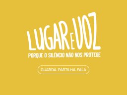 Lugar e Voz - Porque o Silência Não nos Protege. Guarda. Partilha. Fala