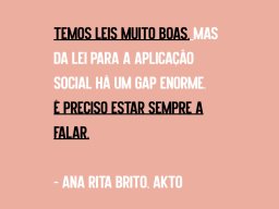 Temos Leis Muito Boas. É Preciso Estr Sempre a Falar. Ana Rita Brito. AKTO