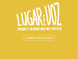 Lugar e Voz - Porque o Silência Não nos Protege. Guarda. Partilha. Fala