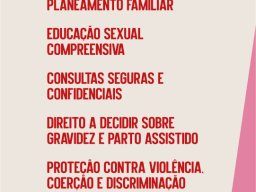 Acesso à Contraceção e Planeamento Familiar. Educação Sexual Compreensiva. Consultas Seguras e Confidenciais. Direito a Decidir sobre Gravidez e Parto Assistido. Proteção cona Violência, Coerção e Discriminação