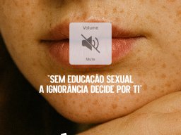 Sem Educação Sexual a Ignorância Decide por Ti