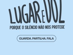 Lugar e Voz - Porque o Silência Não nos Protege. Guarda. Partilha. Fala